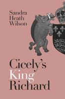 CICELY'S KING RICHARD a captivating historical romance of forbidden Tudor love 071981233X Book Cover