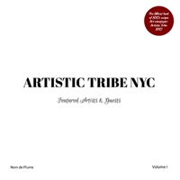 ARTISTIC TRIBE NYC - Volume I: Featured Artists & Guests 1304613542 Book Cover