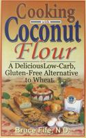 Cooking with Coconut Flour: A Delicious Low-Carb, Gluten-Free Alternative to Wheat 0941599884 Book Cover