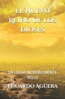El Nuevo Reino de los Dioses: Una raza de dioses compiten por el bien del universo B0BL9YJD5J Book Cover