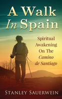 A Walk in Spain: Spiritual Awakening on the Camino de Santiago B08PJWJZ4Z Book Cover