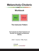 Instructor - the Melancholy-Choleric Workbook : How to Develop Your Natural Tendencies and Deal with Your Strengths and Weaknesses Biblically 1948474409 Book Cover