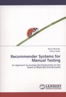 Recommender Systems for Manual Testing: An Approach to Increase the Productivity of Test Teams in Black-Box Environments 3847326406 Book Cover