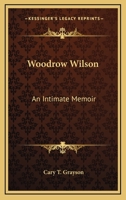 Woodrow Wilson: An Intimate Memoir 0548391173 Book Cover