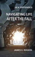 Sex Offenses: Navigating Life After the Fall 1722970847 Book Cover