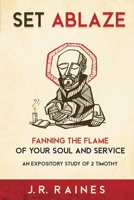 Set Ablaze: Fanning the Flame of Your Soul and Service: An Expository Study of 2 Timothy 0578351293 Book Cover