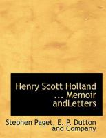 Henry Scott Holland: Memoir and Letters 1016942443 Book Cover