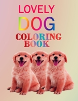 Lovely dog coloring book: kids and Adult who Love Dogs and Puppies Large 8.5" x 11" Coloring Book ,Gift Idea for Christmas day valentines day and birthday 1652076352 Book Cover