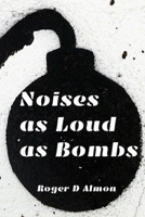 Noises as Loud as Bombs B084T37Q54 Book Cover