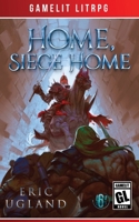 Home, Siege Home : A LitRPG/Gamelit Adventure 1945346132 Book Cover