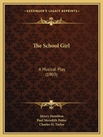 The School Girl: A Musical Play 1104327449 Book Cover
