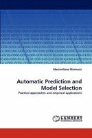 Automatic Prediction and Model Selection: Practical approaches and empirical applications 383832689X Book Cover