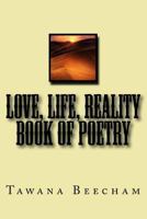 Love, Life, Reality book of Poetry 1470077604 Book Cover