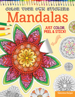 Color Your Own Stickers Mandalas: Just Color, Peel & Stick 1497200504 Book Cover