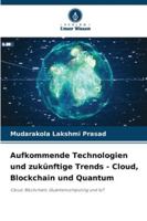 Aufkommende Technologien und zukünftige Trends - Cloud, Blockchain und Quantum 6209261639 Book Cover