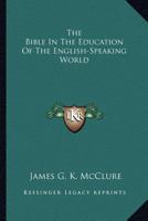 The Bible in the Education of the English-Speaking World 1425474721 Book Cover