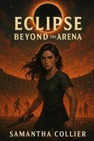 Eclipse Beyond the Arena | The Rise of the Rebellion: The Dawn of Revolution B0F3JLP8WG Book Cover