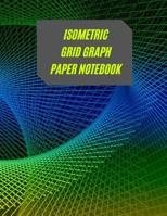 Isometric Grid Graph Paper Notebook: Ideal For Artists, Students, Professionals To Draw 3D Designs 1074233255 Book Cover