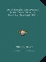 De La Nullite Du Mariage Pour Cause D'Erreur Dans La Personne (1901) 1162497564 Book Cover