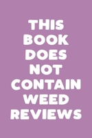 This Book Does Not Contain Weed Reviews: A Cannabis Logbook for Keeping Track of Different Strains, Their Effects, Symptoms Relieved and Ratings. 1653461500 Book Cover