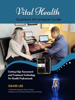 Vital Health Quantum AO Analyzer Guide: : Cutting Edge Assessment Technology for Health Professionals: BIO ASSESSMENT GUIDE 0994922248 Book Cover