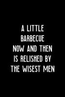 A Little Barbecue Now And Then Is Relished By The Wisest Men: Notebook Journal Composition Blank Lined Diary Notepad 120 Pages Paperback Black Solid BBQ 170626710X Book Cover