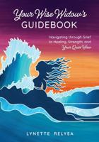 Your Wise Widow's Guidebook: Navigating through Grief to Healing, Strength, and Your Quiet Wow B0FL7YSTN6 Book Cover
