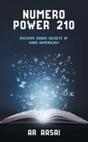 Numero Power 210: Discover Hidden Secrets of Word Numerology 1543782442 Book Cover