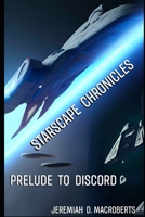 Starscape Chronicles: Prelude to Discord: first installment of a new science fiction space opera B0C7JFWZKQ Book Cover