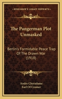 The Pangerman Plot Unmasked, Berlin's Formidable Peace-Trap of "The Drawn War" 1165102382 Book Cover