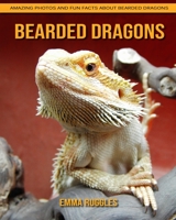 Bearded dragons: Amazing Photos and Fun Facts about Bearded dragons B092PKRJPQ Book Cover