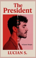 The President: A Queer Utopia 3695193301 Book Cover
