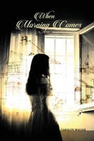 When Morning Comes 1480936308 Book Cover