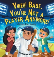 Yikes! Babe, You're Not A Player Anymore! B0H76723ZZ Book Cover