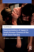 Representations of Japan in South Korean Cinema of the Park Geun-hye Era: Invaders, Lovers and Demons 9048561019 Book Cover