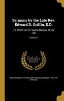 Sermons by the Late Rev. Edward D. Griffin, D.D.: To Which is Pre Fixed a Memoir of His Life; Volume 2 1372640282 Book Cover