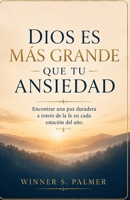 DIOS ES MÁS GRANDE QUE TU ANSIEDAD: Encontrar una paz duradera a través de la fe en cada estación del año (Spanish Edition) B0HDCTFJB4 Book Cover