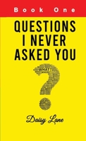 Questions I Never Asked You: Book One 1678084980 Book Cover
