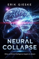 Neural Collapse: When artificial intelligence begins to dream B0FS1WZWK1 Book Cover