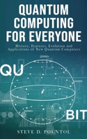 QUANTUM COMPUTING FOR EVERYONE: History, Features, Evolution and Applications of New Quantum Computers B08C8RW9LR Book Cover