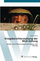 Kriegsberichterstattung der BILD-Zeitung: Inhalts- und Strukturanalyse zum Kosovo- und Irakkrieg 3639435184 Book Cover
