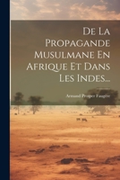 De La Propagande Musulmane En Afrique Et Dans Les Indes... 1022610457 Book Cover