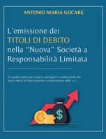 L'Emissione Dei Titoli Di Debito Nella Nuova Societa' a Responsabilita' Limitata: Un guida rapida per scoprire tipologie e caratteristiche dei nuovi mezzi di finanziamento a disposizione della s.r.l. 1801693544 Book Cover