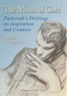 The Marsh of Gold. Pasternak's Writings on Inspiration and Creation (Studies in Russian and Slavic Literatures, Cultures and History) 1936235072 Book Cover