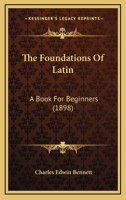 The Foundations Of Latin: A Book For Beginners 1165449528 Book Cover