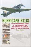 Hurricane R4118: The Extraordinary Story of the Discovery and Restoration of a Great Battle of Britain Survivor 1904943071 Book Cover