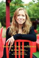 Increase Your Confidence in One Day... and Stay Confident for the Rest of Your Life! 1446166023 Book Cover