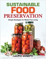 Sustainable food Preservation: Simple Strategies for Waste-Free Living B0F5H1GGT2 Book Cover