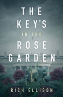 The Key's in the Rose Garden B087SJWDG3 Book Cover