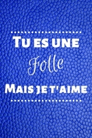 Tu es une folle mais je t'aime: Carnet de Notes Humoristique 120 Pages Lign�es Id�e Cadeau Anniversaire No�l Pour Sa Soeur Sa Cousine Sa tante Sa M�re Sa Femme Ses Coll�gues de Travail 1709072245 Book Cover